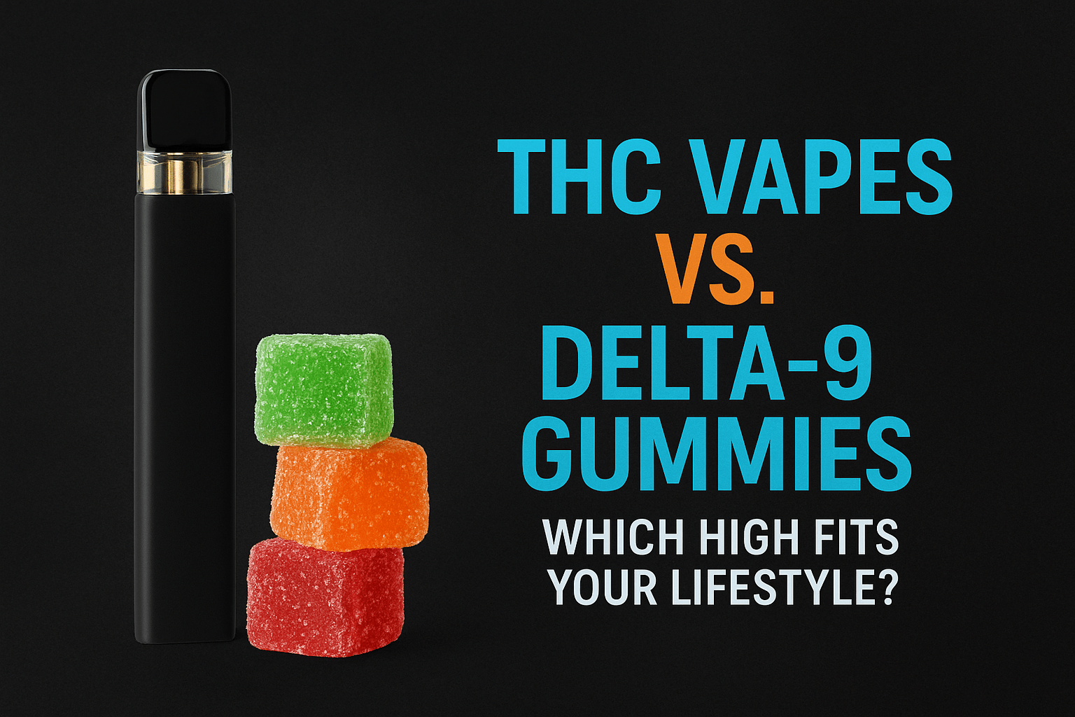 THC Vapes vs Delta-9 Gummies: Which High Fits Your Lifestyle?